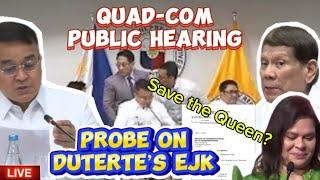 LIVE: HOUSE QUAD-COM HEARING PROBE ON EJK's PART 10 | SAVE THE QUEEN ?