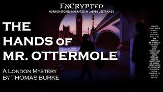 "The Hands of Mr. Ottermole" by Thomas Burke | Classic creepy stories | Original audio