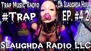 Trap Music Radio | Slaughda Radio LLC | Da Slaughda Hour #4.2 |  #Trap_Step