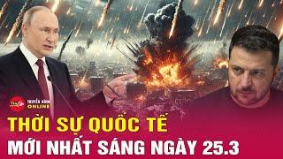 Toàn cảnh thời sự quốc tế sáng 25/3: Ukraine dội 'hỏa lực' tập kích vào lãnh thổ Nga | Tin24h