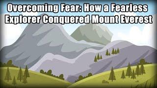 Conquering Mount Everest: A Fearless Explorer's Journey to Overcoming Fear