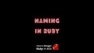 Naming in Ruby [Ruby in 60 seconds]