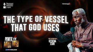 THE TYPE OF VESSELS THAT GOD USES || EVANGELIST KESIENA ESIRI