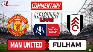 MANCHESTER UNITED vs FULHAM Live Stream Football Commentary | Lineups & Livescores FA CUP Today