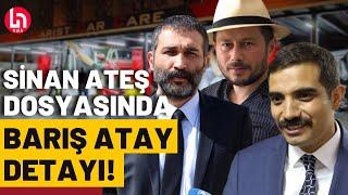 Sinan Ateş cinayetinde 22 kişiye dava açıldı: Dosyada çok çarpıcı Barış Atay detayı çıktı!