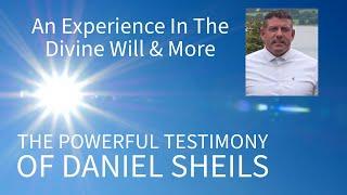 An Experience In The Divine Will & More - The Powerful Testimony Of Daniel Shiels