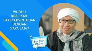 Wudhu Bisa Batal Saat Bersentuhan dengan Siapa Saja? - Buya Yahya Menjawab