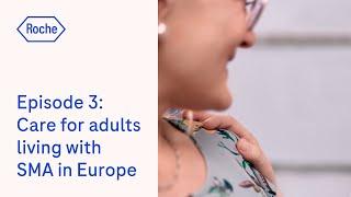 The SMA My Way Podcast Episode 3: Care for adults living with SMA in Europe