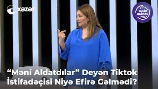 "Məni Aldatdılar" Deyən Tiktok İstifadəçisi Niyə Efirə Gəlmədi?