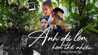 ANH ĐÃ LỚN HƠN THẾ NHIỀU  - Dick ft. Michelle Ngn  ( Official Music Video )