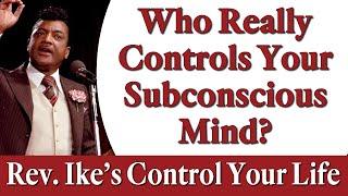 Who Really Controls Your Subconscious Mind? Rev. Ike's Control Your Life Teaching