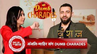 Exclusive: Dumb Charades Game With Vanshaj Fame Anjali Tatrari & Mahir Pandhi |  SBB