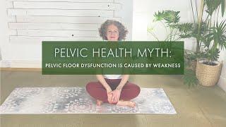 Pelvic Health Myth #1: ﻿Pelvic Floor Dysfunction is Caused by Weakness | Pilates Anytime