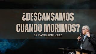 La idea de que cuando morimos vamos a descansar | Dr. David Rodriguez| Estudio | TBB El Redentor