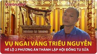 Vụ ngai vua triều Nguyễn bị phá hoại: Hé lộ 2 phương án thành lập hội đồng để tu sửa