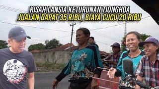 KISAH LANSIA KETURUNAN TIONGHOA | JUALAN DAPAT 35 RIBU | UNTUK BIAYAI CUCU 20 RIBU