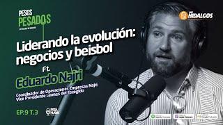 Ep.9 T.3 - Liderando la evolución: Negocios y Beisbol. Ft. Eduardo Najri