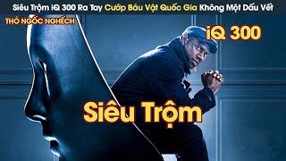 [Review Phim] Siêu Trộm iQ 300 Ra Tay Cướp Báu Vật Quốc Gia Không Một Dấu Vết