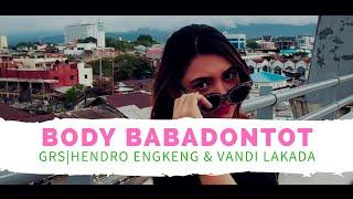 BODY BABADONTOT - GRS ( HENDRO ENGKENG VANDI LAKADA ) ( OFFICIAL MUSIC VIDEO)