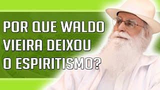 Waldo Vieira - Why Waldo Vieira left the Spiritism of  Allan Kardec and Chico Xavier?