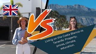 Living on the Costa Blanca vs. Tenerife: Property, prices, climate, education.