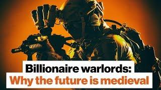 Billionaire warlords: Why the future is medieval | Sean McFate | Big Think