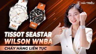 Trên tay đồng hồ Tissot Seastar Wilson WNBA mới ra mắt siêu HOT