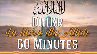La Ilaha Ila Allah : 60 Minutes Best Dhikr Meditation For Deep Soul Healing