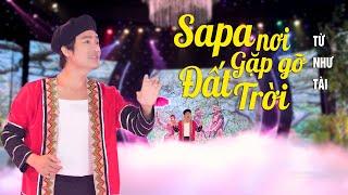 Sapa Nơi Gặp Gỡ Đất Trời -  Từ Như Tài || Nhạc Vùng Cao Tây Bắc Thổn Thức Con Tim