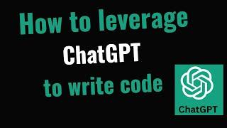 How a beginner programmer can leverage ChatGPT to write code