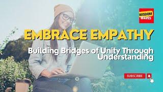 Embrace Empathy: Building Bridges of Unity Through Understanding | Life Inspiration quote
