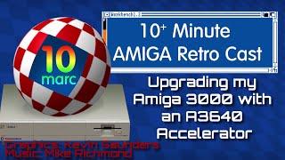 Upgrading my Amiga 3000 with an A3640 Accelerator - Episode 120