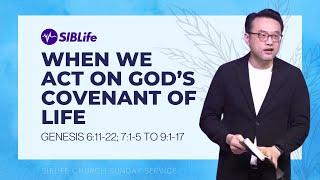 When We Act On God's Covenant Of Life(Gen 6:11-22; 7:1-5 To 9:1-17) | Pr Daniel Tan | SIBLife Church