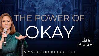 THE POWER OF OKAY by Lisa Blakes 2024 QUEENOLOGY CONFERENCE