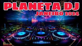 PLANETA DJ JANEIRO 2024 - LANÇAMENTOS - ELETROHOUSE - THE BEST MUSIC - BALADAS - TOPS DA BALADA