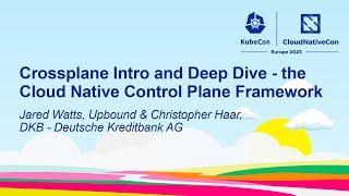 Crossplane Intro and Deep Dive - the Cloud Native Control Plane... - Jared Watts & Christopher Haar