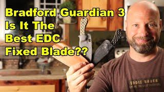 Bradford Guardian 3 Is It The Best Edc Fixed Blade