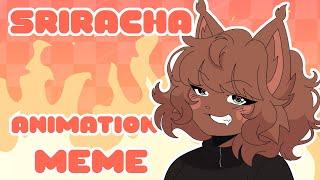 SRIRACHA | ANIMATION MEME