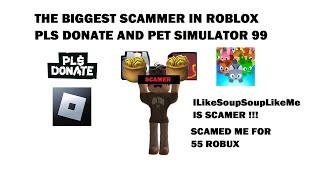 the biggest scamer in roblox pls donate and pet simulator 99 scamer roblox user: ILikeSoupSoupLikeMe