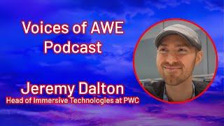 Voices of AWE Podcast - Jeremy Dalton, Head of Immersive Technologies at PWC