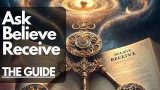 The Power of Ask, Believe, Receive - The How To / Guide to Universal Attraction with Examples