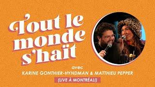 Tout le monde s'haït - Karine Gonthier-Hyndman & Matthieu Pepper (LIVE à Montréal!)