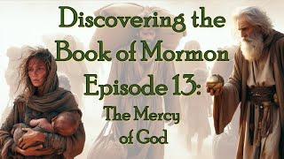 Discovering the Book of Mormon Ep 13: The Mercy of God