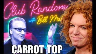 Carrot Top on Bill Maher’s  Club Random Podcast