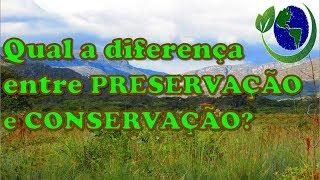  Qual a diferença entre PRESERVAÇÃO e CONSERVAÇÃO?