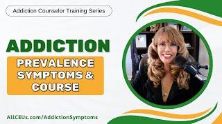 Addiction Prevalence, Symptoms & Course | Addiction Counselor Academy