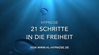 21 Schritte in die Freiheit - Hypnose. Von negativen Gedanken in positive Freiheitsgefühle