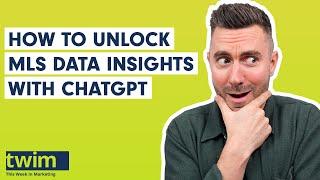 How to Unlock MLS Data Insights with ChatGPT | This Week In Marketing