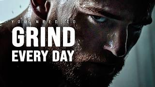 YOU NEED TO GRIND EVERY DAY - Motivational Video