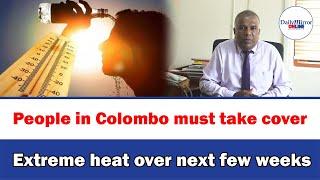 People in Colombo must take cover, Extreme heat over next few weeks